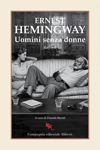 Uomini senza donne - Ernest Hemingway - Libro Compagnia Editoriale Aliberti 2023, I libri della salamandra extra+ | Libraccio.it