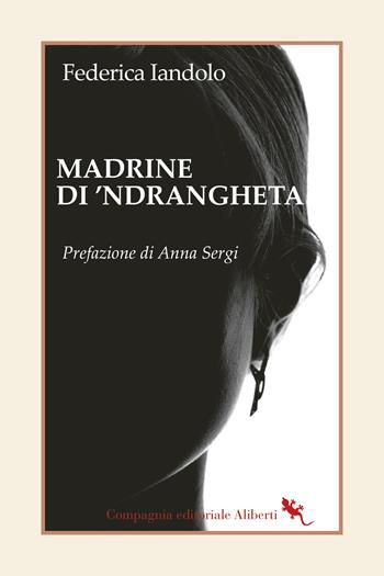 Madrine di 'ndrangheta - Federica Iandolo - Libro Compagnia Editoriale Aliberti 2024, I libri della Salamandra | Libraccio.it