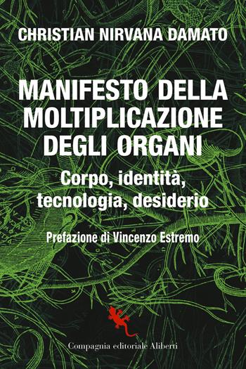 Manifesto della moltiplicazione degli organi. Corpo, identità, tecnologia, desiderio - Christian Nirvana Damato - Libro Compagnia Editoriale Aliberti 2024, I libri della Salamandra | Libraccio.it