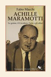 Achille Maramotti. Le gonne, il Cavaliere, l’arte e gli affari