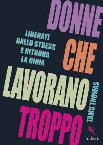 Donne che lavorano troppo. Liberati dallo stress e ritrova la gioia - Tamu Thomas - Libro Compagnia Editoriale Aliberti 2024, I libri della Salamandra | Libraccio.it