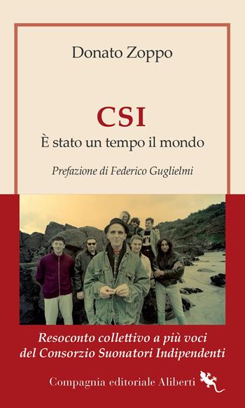 CSI. È stato un tempo il mondo. Resoconto collettivo a più voci del Consorzio Suonatori Indipendenti - Donato Zoppo - Libro Compagnia Editoriale Aliberti 2024, I libri della Salamandra | Libraccio.it