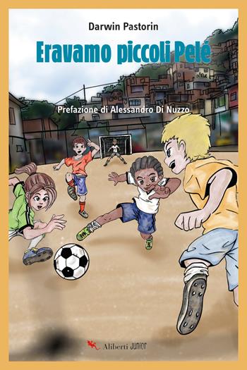 Eravamo piccoli Pelè - Darwin Pastorin - Libro Compagnia Editoriale Aliberti 2024, Aliberti kids & juniors | Libraccio.it