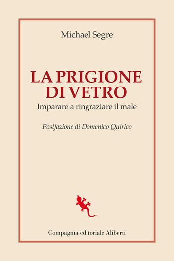 La prigione di vetro. Imparare a ringraziare il male - Michael Segre - Libro Compagnia Editoriale Aliberti 2024, I libri della Salamandra | Libraccio.it