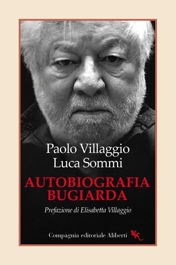 Autobiografia bugiarda - Paolo Villaggio, Luca Sommi - Libro Compagnia Editoriale Aliberti 2024, I libri della Salamandra | Libraccio.it