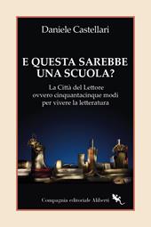 E questa sarebbe una scuola? La Città del lettore ovvero cinquantacinque modi per vivere la letteratura