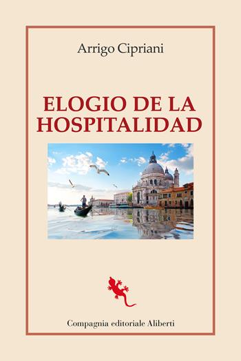 Elogio de la hospitalidad - Arrigo Cipriani - Libro Compagnia Editoriale Aliberti 2024, I libri della Salamandra | Libraccio.it