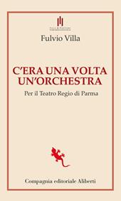 C'era una volta un'orchestra. Per il Teatro Regio di Parma