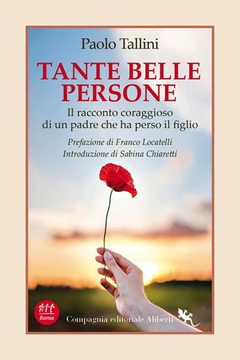Tante belle persone. Il racconto coraggioso di un padre che ha perso il figlio - Paolo Tallini - Libro Compagnia Editoriale Aliberti 2024, I libri della Salamandra | Libraccio.it