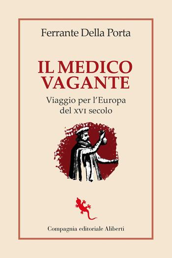 Il medico vagante. Viaggio per l'Europa del XVI secolo - Ferrante Della Porta - Libro Compagnia Editoriale Aliberti 2024, I libri della Salamandra | Libraccio.it
