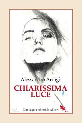 Chiarissima luce - Alessandro Ardigò - Libro Compagnia Editoriale Aliberti 2024, I libri della Salamandra | Libraccio.it