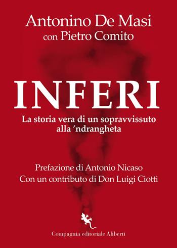 Inferi. La storia vera di un sopravvissuto alla 'ndrangheta - Antonino De Masi, Pietro Comito - Libro Compagnia Editoriale Aliberti 2025 | Libraccio.it