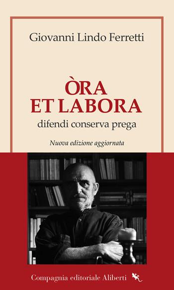 Òra et labora. Difendi, conserva, prega. Nuova ediz. - Giovanni Lindo Ferretti - Libro Compagnia Editoriale Aliberti 2026, I libri della Salamandra | Libraccio.it