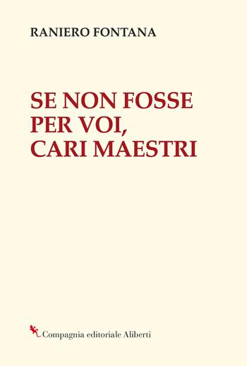 Se non fosse per voi, cari maestri - Raniero Fontana - Libro Compagnia Editoriale Aliberti 2025, Bibbia e giornale | Libraccio.it
