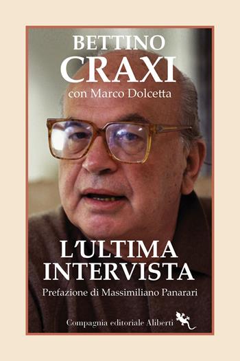 L'ultima intervista - Bettino Craxi, Marco Dolcetta - Libro Compagnia Editoriale Aliberti 2025, I libri della Salamandra | Libraccio.it