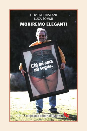 Moriremo eleganti. Conversazione con Luca Sommi - Oliviero Toscani, Luca Sommi - Libro Compagnia Editoriale Aliberti 2025 | Libraccio.it