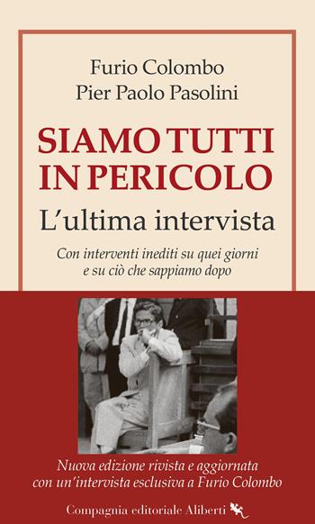 Siamo tutti in pericolo. L'ultima intervista. Nuova ediz. - Furio Colombo, Pier Paolo Pasolini - Libro Compagnia Editoriale Aliberti 2025 | Libraccio.it