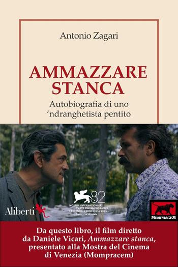 Ammazzare stanca. Autobiografia di uno 'ndranghetista pentito - Antonio Zagari - Libro Compagnia Editoriale Aliberti 2025, I libri della salamandra extra | Libraccio.it