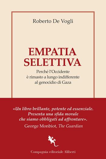 Empatia selettiva. Perché l'Occidente è rimasto a lungo indifferente al genocidio di Gaza - Roberto De Vogli - Libro Compagnia Editoriale Aliberti 2025, I libri della Salamandra | Libraccio.it