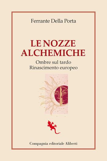 Le nozze alchemiche. Ombre sul tardo Rinascimento europeo - Ferrante Della Porta - Libro Compagnia Editoriale Aliberti 2025, I libri della Salamandra | Libraccio.it