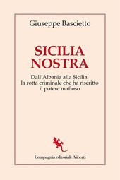 Sicilia Nostra. Dall'Albania alla Sicilia: la rotta criminale che ha riscritto il potere mafioso