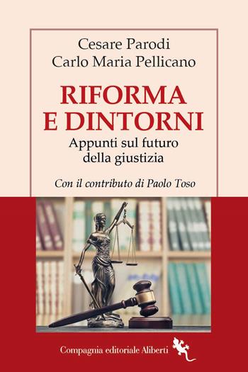 Riforma e dintorni. Appunti sul futuro della giustizia - Cesare Parodi, Carlo Maria Pellicano, Paolo Toso - Libro Compagnia Editoriale Aliberti 2026, I libri della Salamandra | Libraccio.it