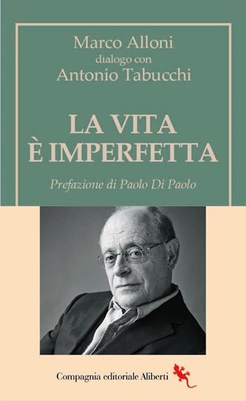 La vita è imperfetta - Antonio Tabucchi, Marco Alloni - Libro Compagnia Editoriale Aliberti 2026 | Libraccio.it
