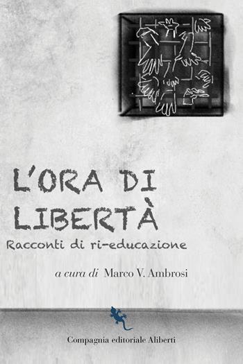 L'ora di libertà. Racconti di ri-educazione  - Libro Compagnia Editoriale Aliberti 2026 | Libraccio.it