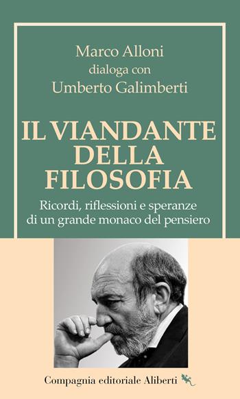 Il viandante della filosofia. Ricordi, riflessioni e speranze di un grande monaco del pensiero - Umberto Galimberti, Marco Alloni - Libro Compagnia Editoriale Aliberti 2026 | Libraccio.it