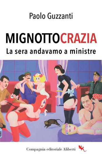 Mignottocrazia - Paolo Guzzanti - Libro Compagnia Editoriale Aliberti 2026 | Libraccio.it