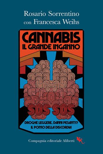 Cannabis. Il grande inganno - Rosario Sorrentino, Francesca Weihs - Libro Compagnia Editoriale Aliberti 2026 | Libraccio.it