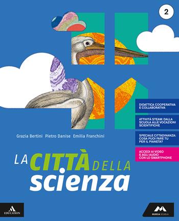 La città della scienza. Con e-book. Con espansione online. Vol. 2 - Maria Grazia Bertini, Pietro Danise, Emilia Franchini - Libro Mursia Scuola 2019 | Libraccio.it