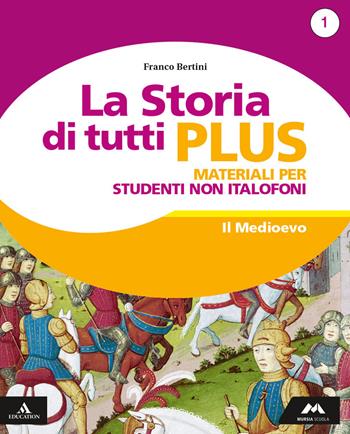 La storia di tutti plus. Non italofoni. Con e-book. Con espansione online. Vol. 1 - Franco Bertini - Libro Mursia Scuola 2019 | Libraccio.it
