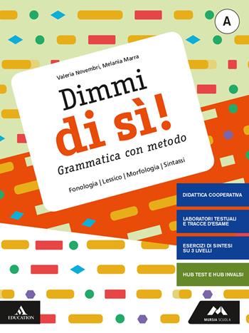 Dimmi di sì! Grammatica con metodo. Con Quaderno operativo. Con e-book. Con espansione online. Vol. A-B: Lessico, fonologia, morfologia, sintassi-Comunicazione, storia della lingua, tipi di testo - Valeria Novembri, Melania Marra - Libro Mursia Scuola 2020 | Libraccio.it