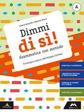 Dimmi di sì! Grammatica con metodo. Con Quaderno operativo. Con e-book. Con espansione online. Vol. A: Lessico, fonologia, morfologia, sintassi