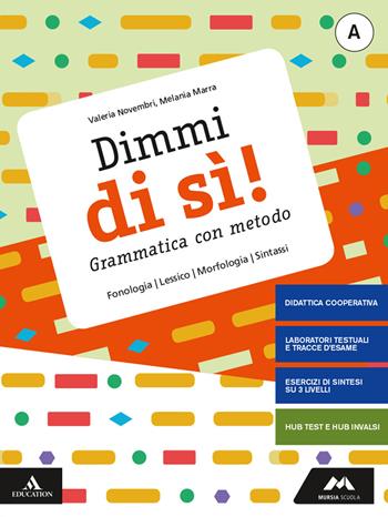 Dimmi di sì! Grammatica con metodo. Con Quaderno operativo. Con e-book. Con espansione online. Vol. A: Lessico, fonologia, morfologia, sintassi - Valeria Novembri, Melania Marra - Libro Mursia Scuola 2020 | Libraccio.it