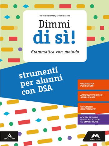 Dimmi di sì! Strumenti per alunni con DSA. Per la Scuola media. - Valeria Novembri, Melania Marra - Libro Mursia Scuola 2020 | Libraccio.it