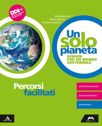 Un solo pianeta. Scienze per un mondo sostenibile. Percorsi facilitati. Con e-book. Con espansione online - Maria Grazia Bertini, Pietro Danise, Emilia Franchini - Libro Mursia Scuola 2022 | Libraccio.it