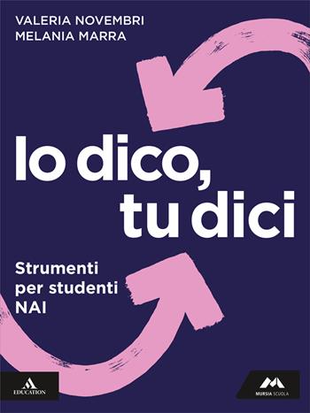 Io dico tu dici. Italiano per leggere, scrivere, parlare. Strumenti per studenti NAI. Per la Scuola media. - Valeria Novembri, Melania Marra - Libro Mursia Scuola 2025 | Libraccio.it