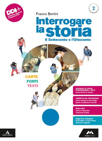 Interrogare la storia. Carte, fonti, testi. Con e-book. Con espansione online. Vol. 2: Il Settecento e l'Ottocento - Franco Bertini - Libro Mursia Scuola 2024 | Libraccio.it