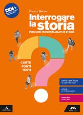 Interrogare la storia. Carte, fonti, testi. Percorsi personalizzati di storia. Con e-book. Con espansione online