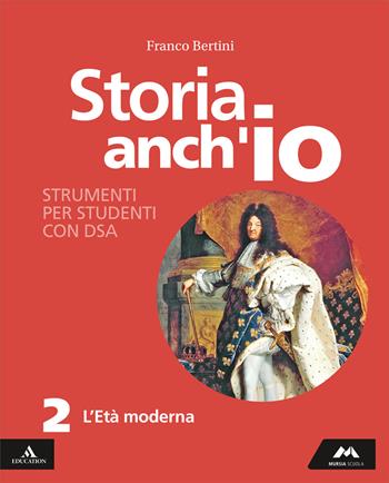 Storia anch'io. Strumenti per studenti con DSA. Per la Scuola media. Vol. 2: L' età moderna - Franco Bertini - Libro Mursia Scuola 2025 | Libraccio.it