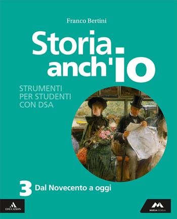 Storia anch'io. Strumenti per studenti con DSA. Per la Scuola media. Vol. 3: Dal Novecento a oggi - Franco Bertini - Libro Mursia Scuola 2025 | Libraccio.it