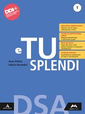 E tu splendi. Dsa. Per la Scuola media. Con e-book. Con espansione online. Vol. 1