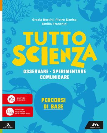 TuttosScienza. Osservare, sperimentare, comunicare. Percorsi di base. Per la Scuola media. - Maria Grazia Bertini, Pietro Danise, Emilia Franchini - Libro Mursia Scuola 2026 | Libraccio.it