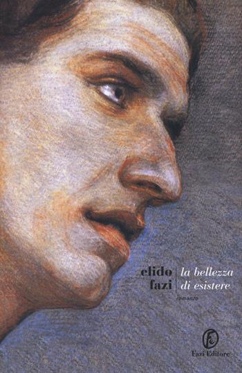 La bellezza di esistere - Elido Fazi - Libro Fazi 2016, Le strade | Libraccio.it