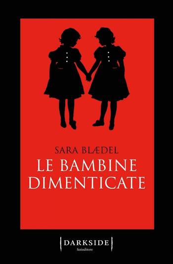 Le bambine dimenticate - Sara Blaedel - Libro Fazi 2017, Darkside | Libraccio.it