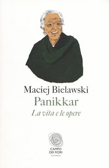 Panikkar. La vita e le opere - Maciej Bielawski - Libro Fazi 2018, Campo dei fiori | Libraccio.it