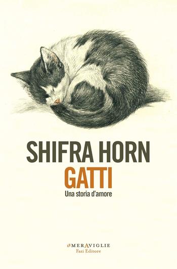Gatti. Una storia d'amore - Shifra Horn - Libro Fazi 2019, Le meraviglie | Libraccio.it