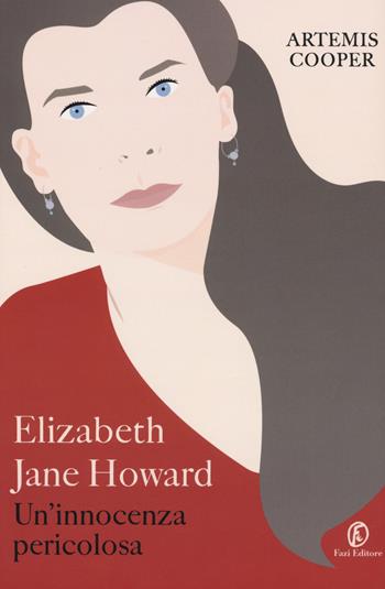 Elizabeth Jane Howard. Un'innocenza pericolosa - Artemis Cooper - Libro Fazi 2017, Le vite | Libraccio.it